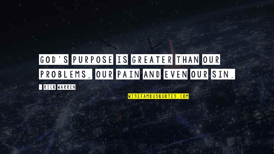 The Purpose Of Pain Quotes By Rick Warren: God's purpose is greater than our problems, our