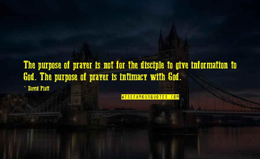 The Purpose Of Prayer Quotes By David Platt: The purpose of prayer is not for the