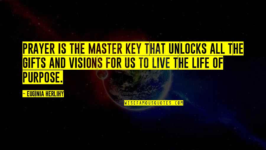 The Purpose Of Prayer Quotes By Euginia Herlihy: Prayer is the master key that unlocks all