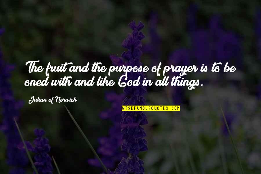 The Purpose Of Prayer Quotes By Julian Of Norwich: The fruit and the purpose of prayer is The Purpose Of Prayer Quotes By Julian Of Norwich: The fruit and the purpose of prayer is