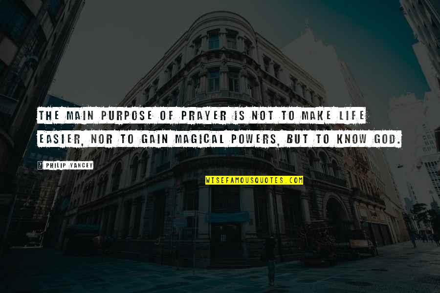 The Purpose Of Prayer Quotes By Philip Yancey: The main purpose of prayer is not to