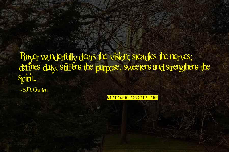 The Purpose Of Prayer Quotes By S.D. Gordon: Prayer wonderfully clears the vision; steadies the nerves;