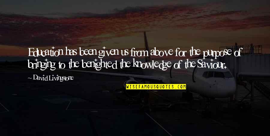 The Purpose Of Quotes By David Livingstone: Education has been given us from above for