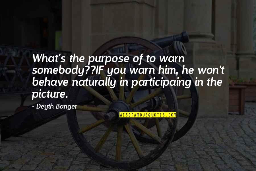 The Purpose Of Quotes By Deyth Banger: What's the purpose of to warn somebody??IF you