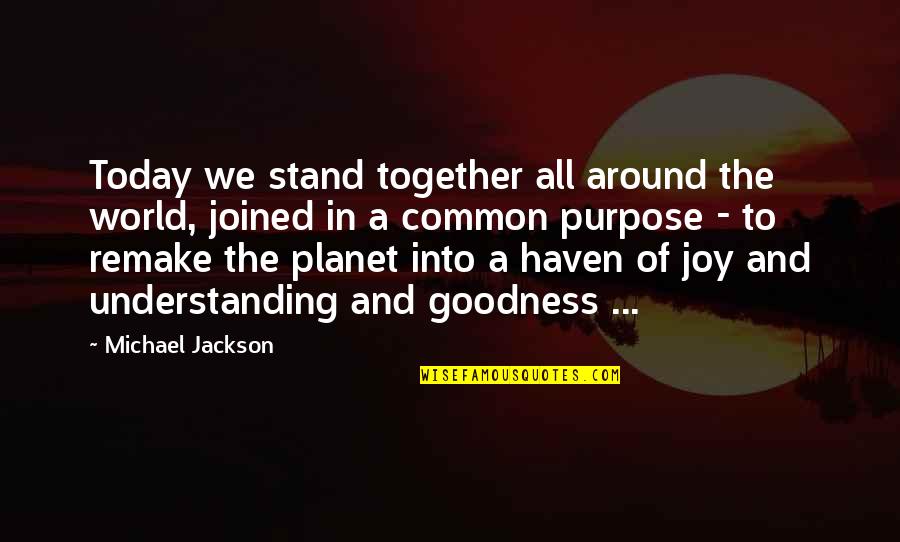 The Purpose Of Quotes By Michael Jackson: Today we stand together all around the world,