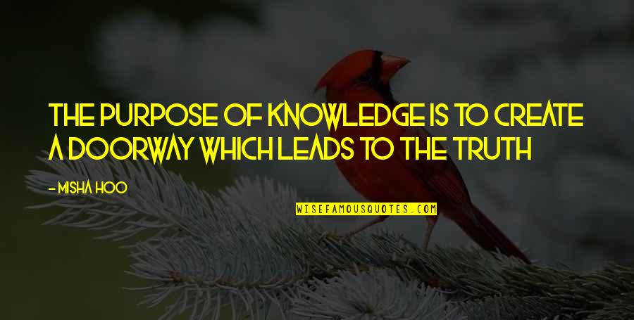 The Purpose Of Quotes By Misha Hoo: The purpose of Knowledge is to create a