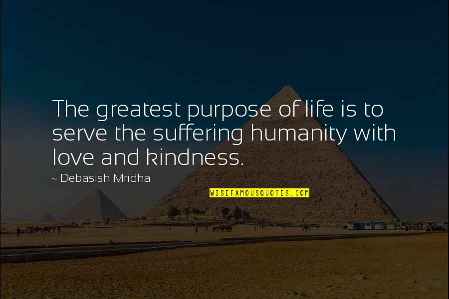 The Purpose Of Suffering Quotes By Debasish Mridha: The greatest purpose of life is to serve