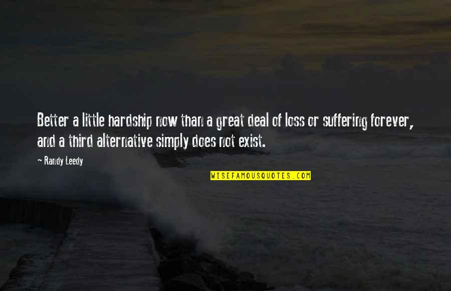 The Purpose Of Suffering Quotes By Randy Leedy: Better a little hardship now than a great The Purpose Of Suffering Quotes By Randy Leedy: Better a little hardship now than a great