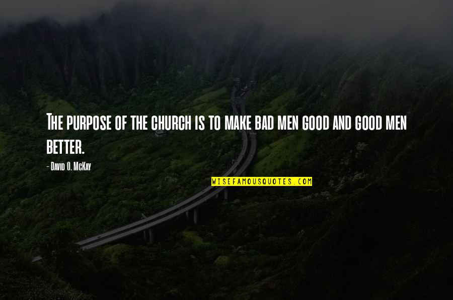 The Purpose Of The Church Quotes By David O. McKay: The purpose of the church is to make