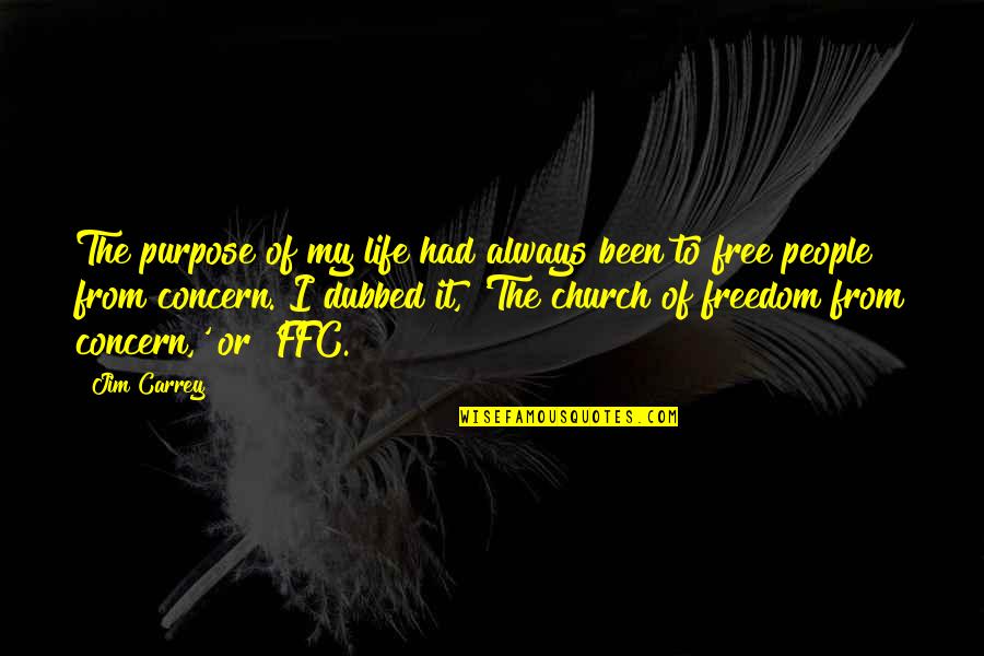 The Purpose Of The Church Quotes By Jim Carrey: The purpose of my life had always been The Purpose Of The Church Quotes By Jim Carrey: The purpose of my life had always been