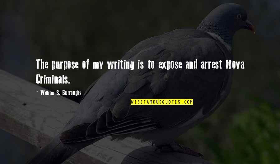 The Purpose Of Writing Quotes By William S. Burroughs: The purpose of my writing is to expose