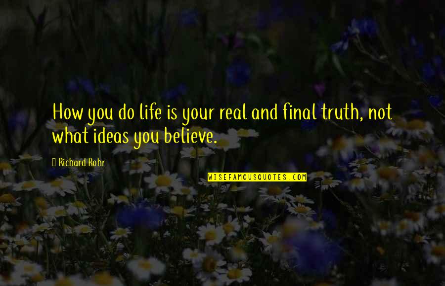 The Pursuit Of God Quotes By Richard Rohr: How you do life is your real and