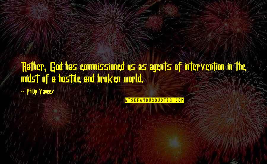 The Pursuit Of Greatness Quotes By Philip Yancey: Rather, God has commissioned us as agents of The Pursuit Of Greatness Quotes By Philip Yancey: Rather, God has commissioned us as agents of