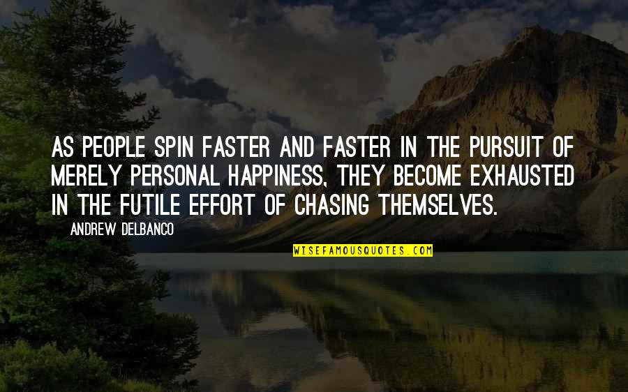 The Pursuit Of Happiness Quotes By Andrew Delbanco: As people spin faster and faster in the The Pursuit Of Happiness Quotes By Andrew Delbanco: As people spin faster and faster in the