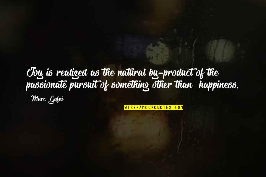 The Pursuit Of Happiness Quotes By Marc Gafni: Joy is realized as the natural by-product of The Pursuit Of Happiness Quotes By Marc Gafni: Joy is realized as the natural by-product of