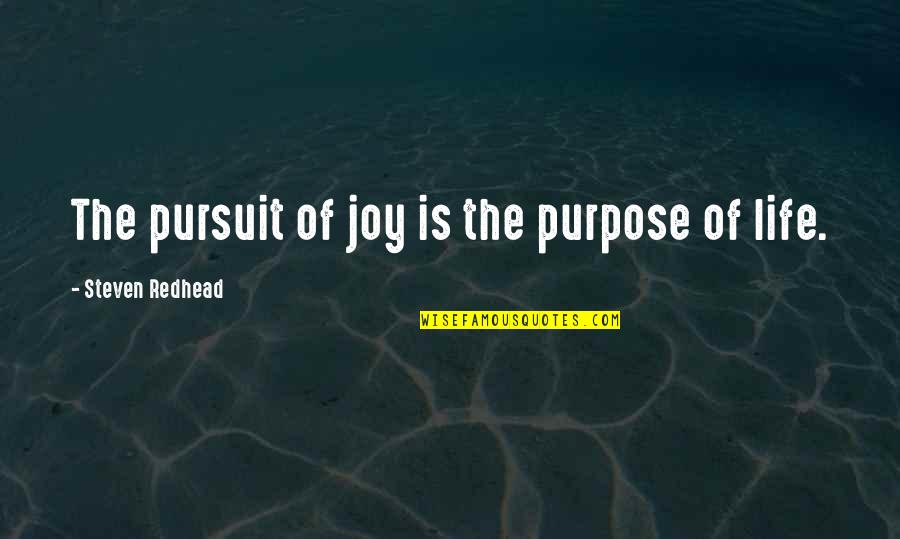 The Pursuit Of Happiness Quotes By Steven Redhead: The pursuit of joy is the purpose of The Pursuit Of Happiness Quotes By Steven Redhead: The pursuit of joy is the purpose of