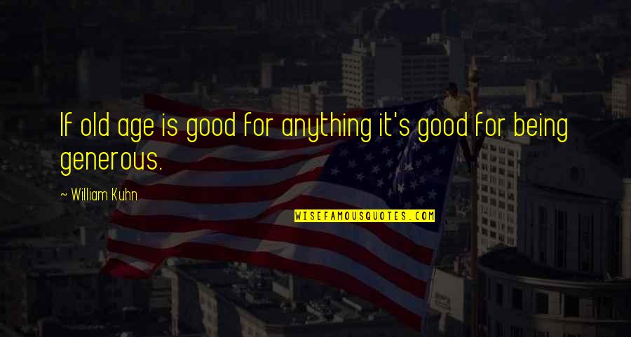 The Pursuit Of Happiness Thomas Jefferson Quote Quotes By William Kuhn: If old age is good for anything it's
