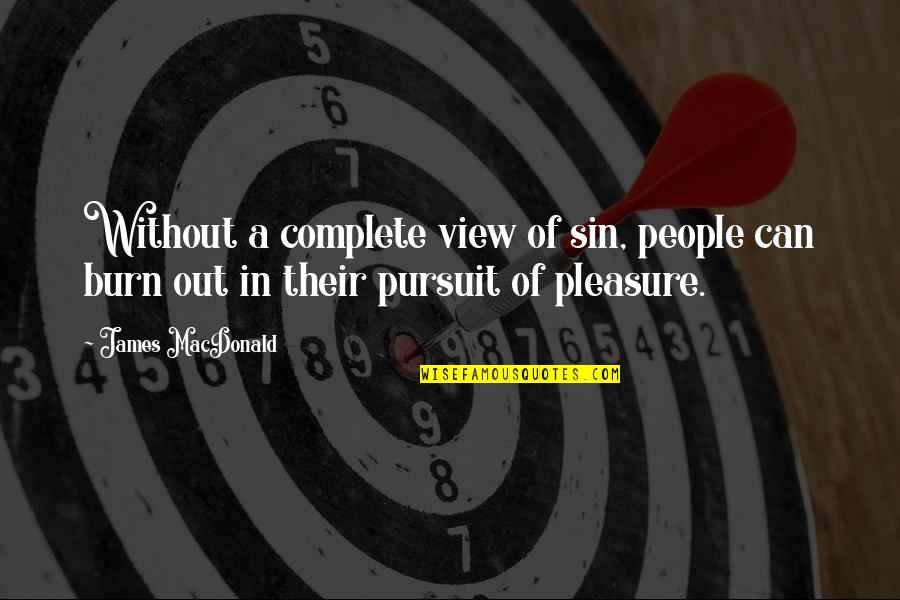 The Pursuit Of Pleasure Quotes By James MacDonald: Without a complete view of sin, people can