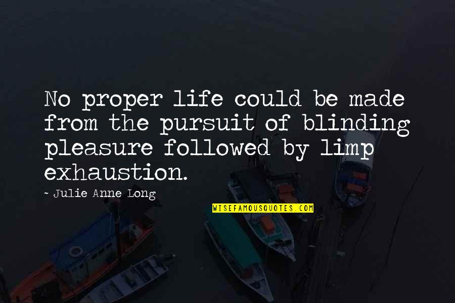 The Pursuit Of Pleasure Quotes By Julie Anne Long: No proper life could be made from the