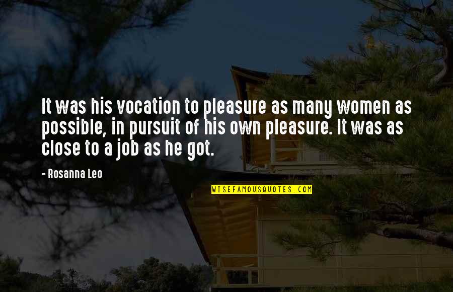 The Pursuit Of Pleasure Quotes By Rosanna Leo: It was his vocation to pleasure as many