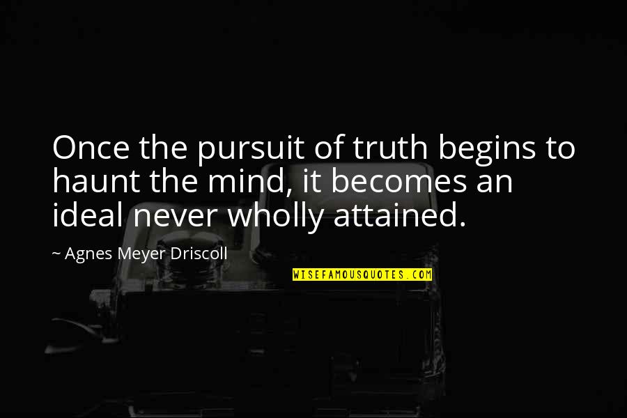 The Pursuit Of Truth Quotes By Agnes Meyer Driscoll: Once the pursuit of truth begins to haunt