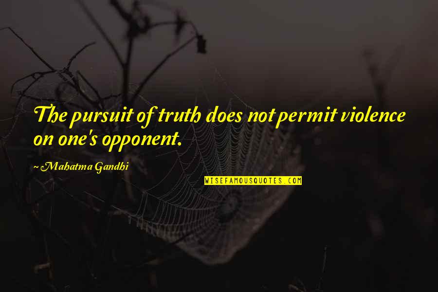 The Pursuit Of Truth Quotes By Mahatma Gandhi: The pursuit of truth does not permit violence