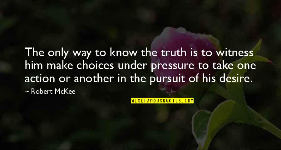 The Pursuit Of Truth Quotes By Robert McKee: The only way to know the truth is