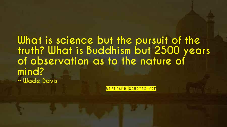The Pursuit Of Truth Quotes By Wade Davis: What is science but the pursuit of the