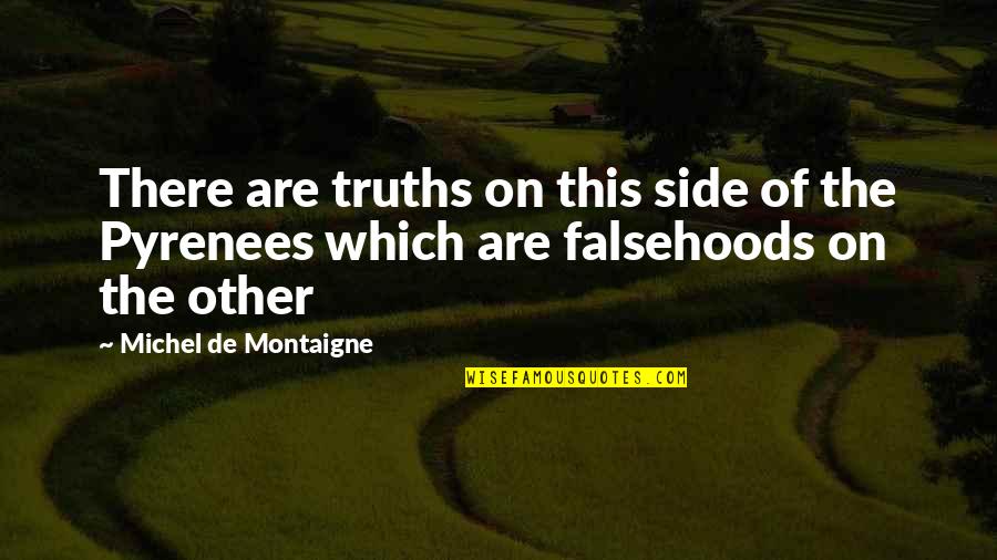 The Pyrenees Quotes By Michel De Montaigne: There are truths on this side of the