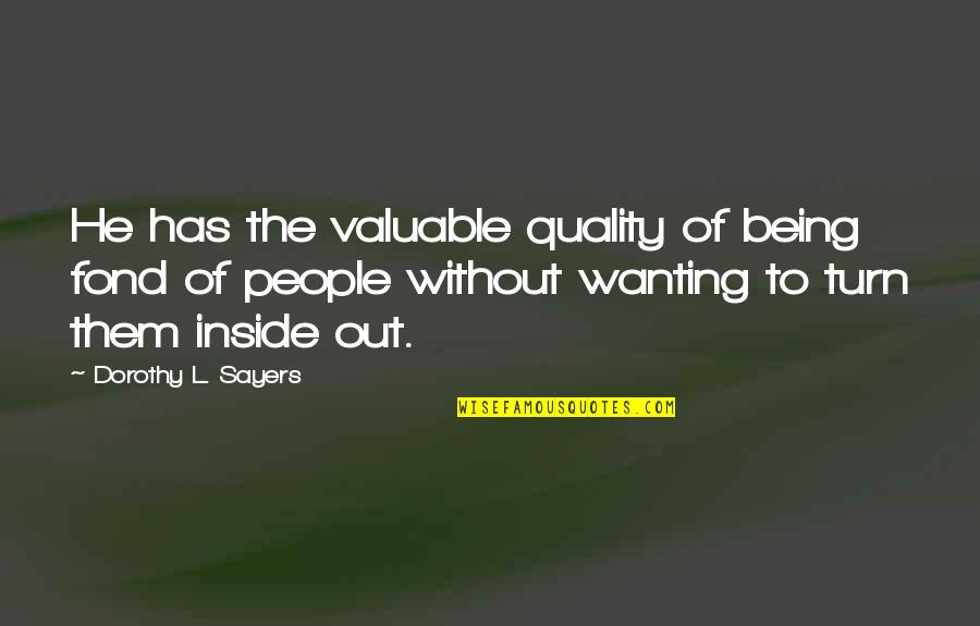 The Quality Of Being Quotes By Dorothy L. Sayers: He has the valuable quality of being fond