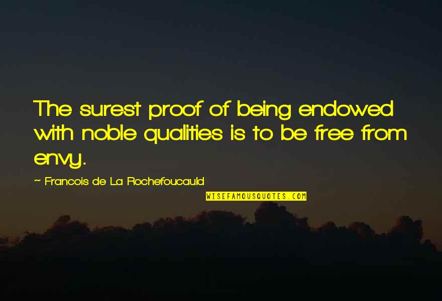 The Quality Of Being Quotes By Francois De La Rochefoucauld: The surest proof of being endowed with noble