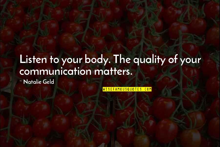 The Quality Of Being Quotes By Natalie Geld: Listen to your body. The quality of your
