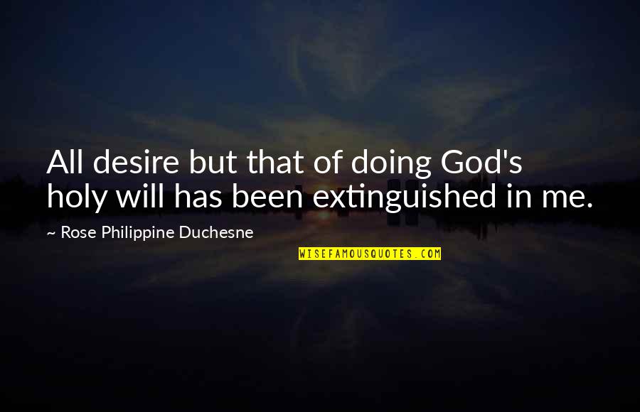 The Quarter Quell Quotes By Rose Philippine Duchesne: All desire but that of doing God's holy The Quarter Quell Quotes By Rose Philippine Duchesne: All desire but that of doing God's holy