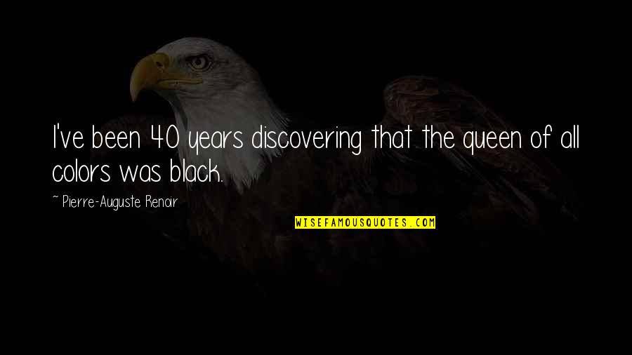 The Queen Inspirational Quotes By Pierre-Auguste Renoir: I've been 40 years discovering that the queen