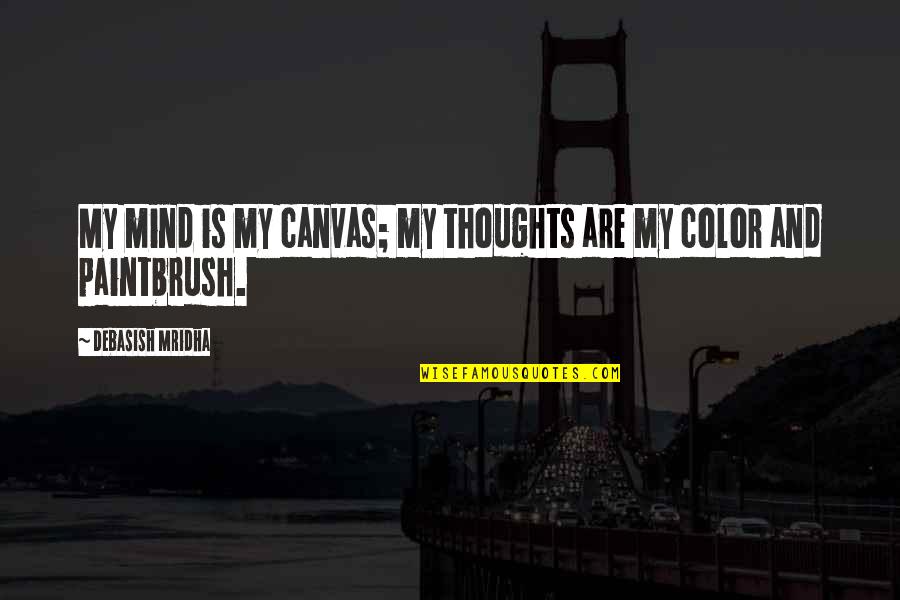The Queen Quote Quotes By Debasish Mridha: My mind is my canvas; my thoughts are The Queen Quote Quotes By Debasish Mridha: My mind is my canvas; my thoughts are