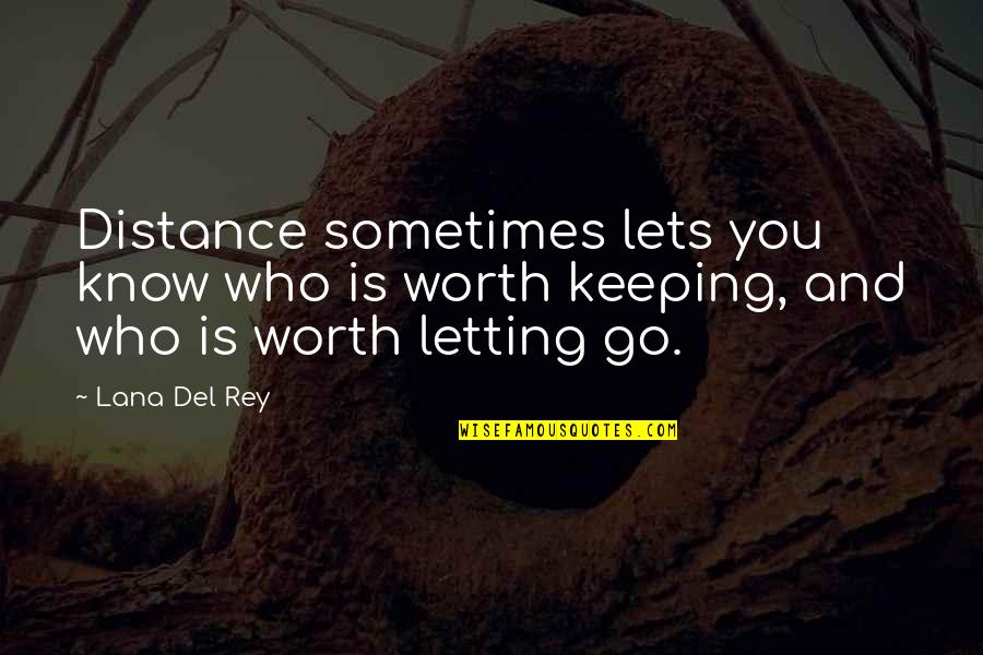 The Queen Quote Quotes By Lana Del Rey: Distance sometimes lets you know who is worth