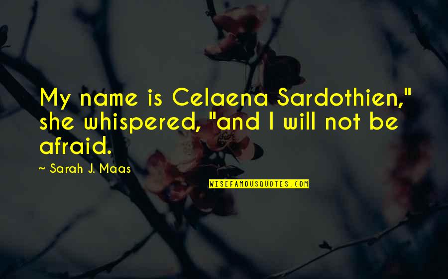 The Queen Quote Quotes By Sarah J. Maas: My name is Celaena Sardothien," she whispered, "and