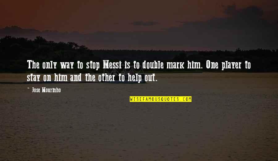 The Quest For Freedom Quotes By Jose Mourinho: The only way to stop Messi is to The Quest For Freedom Quotes By Jose Mourinho: The only way to stop Messi is to