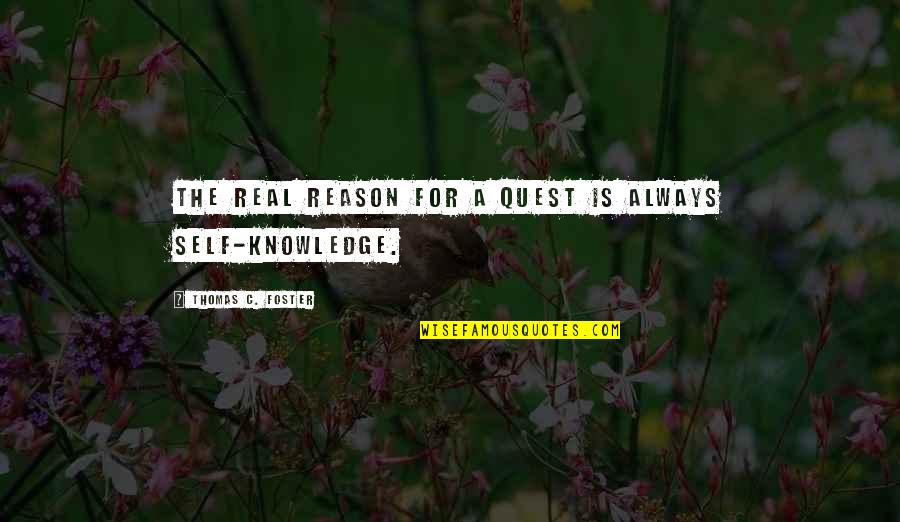 The Quest For Knowledge Quotes By Thomas C. Foster: The real reason for a quest is always