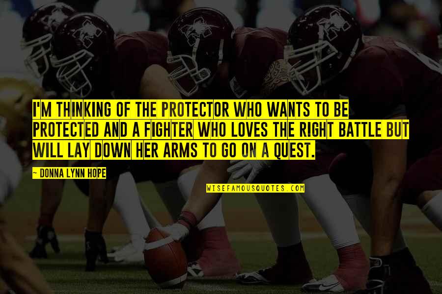 The Quest Quotes By Donna Lynn Hope: I'm thinking of the protector who wants to