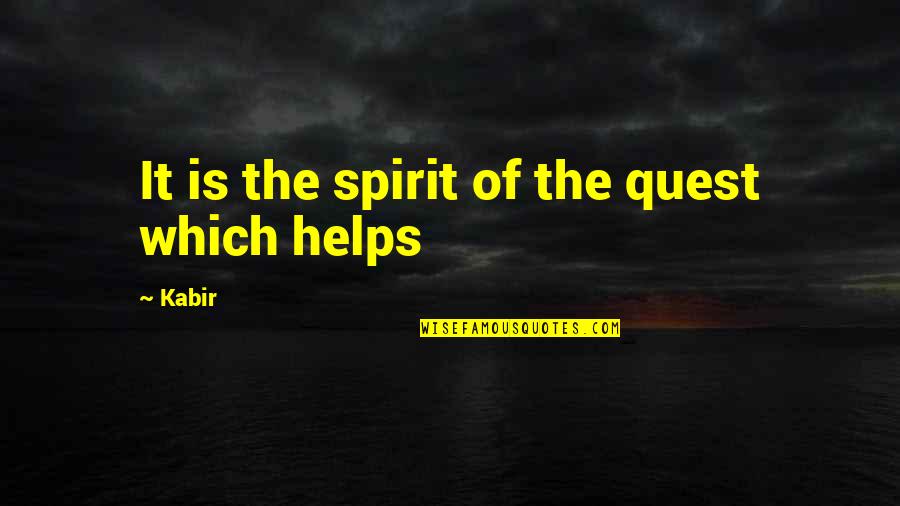 The Quest Quotes By Kabir: It is the spirit of the quest which