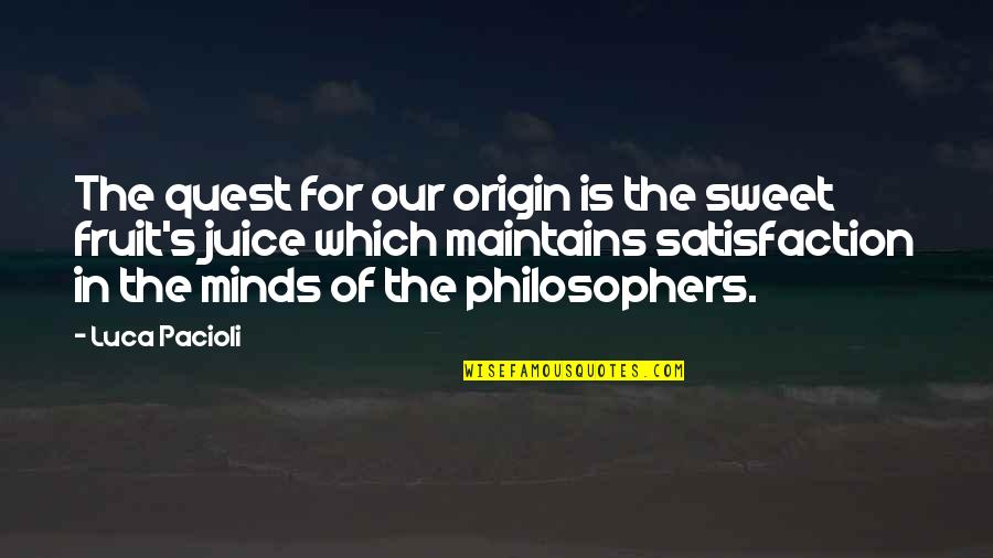 The Quest Quotes By Luca Pacioli: The quest for our origin is the sweet