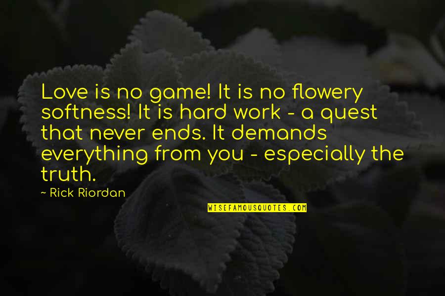 The Quest Quotes By Rick Riordan: Love is no game! It is no flowery