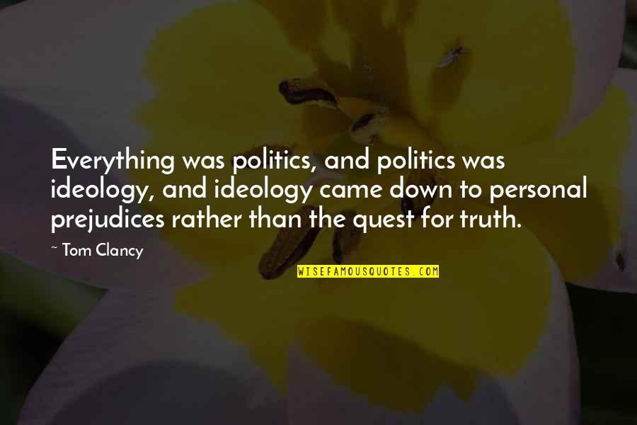 The Quest Quotes By Tom Clancy: Everything was politics, and politics was ideology, and