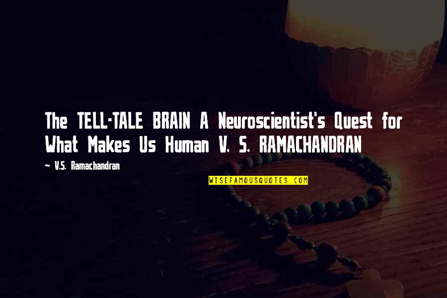 The Quest Quotes By V.S. Ramachandran: The TELL-TALE BRAIN A Neuroscientist's Quest for What