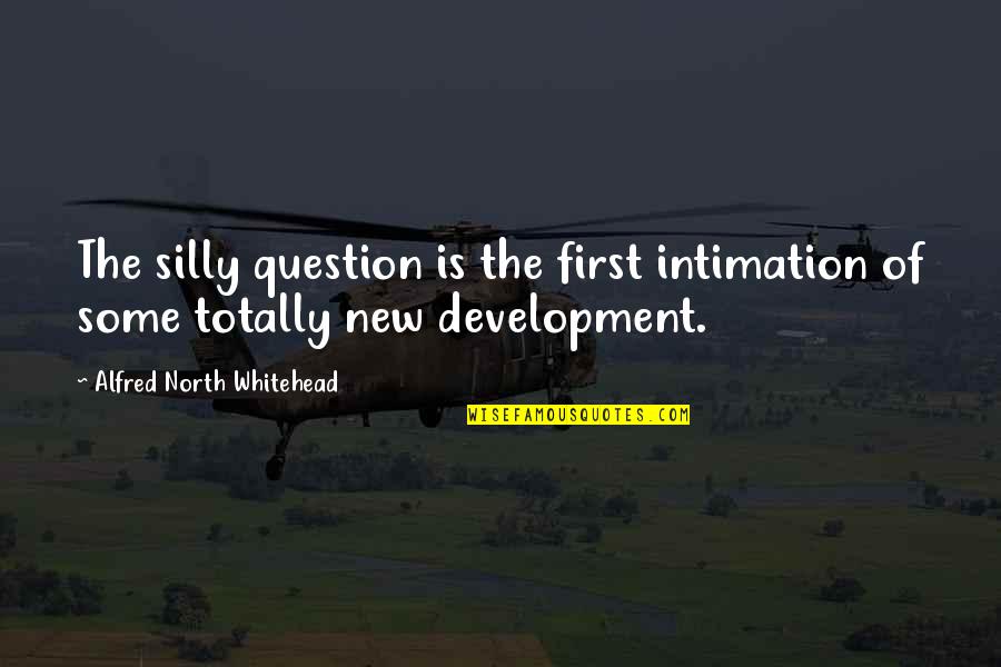 The Question Is Quotes By Alfred North Whitehead: The silly question is the first intimation of