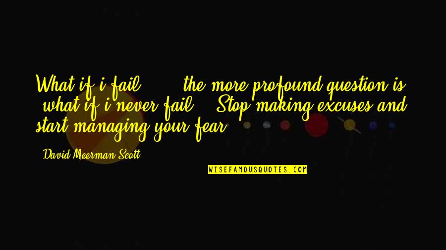 The Question Is Quotes By David Meerman Scott: What if i fail?" ... the more profound