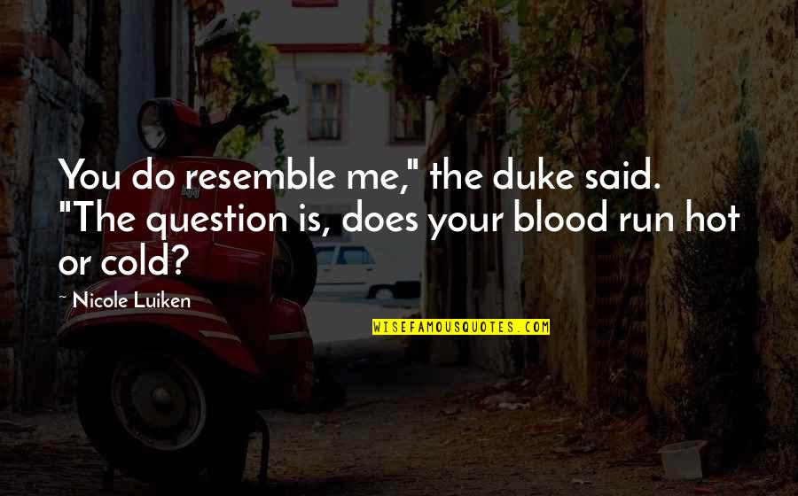 The Question Is Quotes By Nicole Luiken: You do resemble me," the duke said. "The