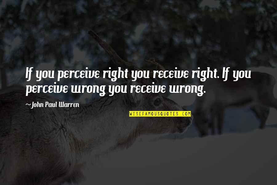 The Quiet Before The Storm Quote Quotes By John Paul Warren: If you perceive right you receive right. If