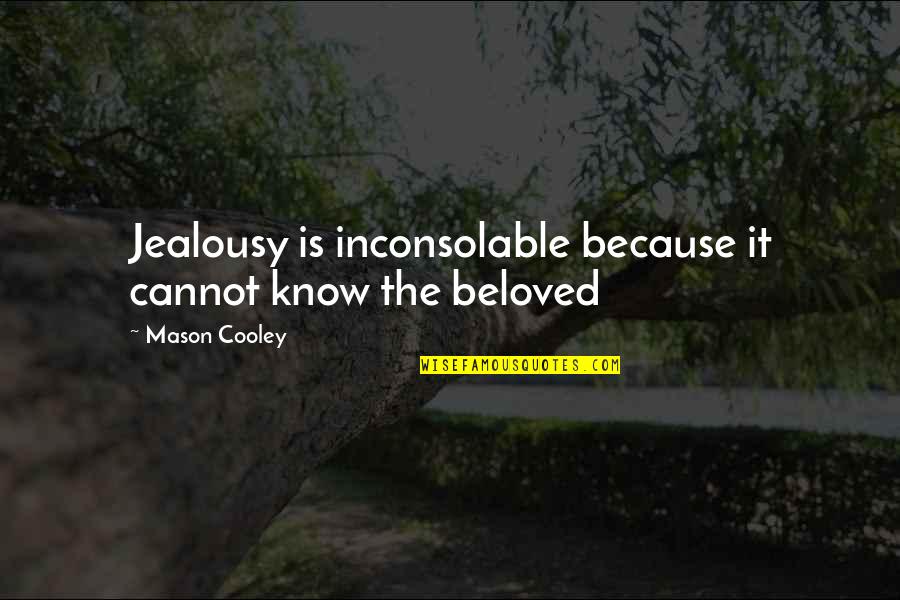 The Quiet Before The Storm Quote Quotes By Mason Cooley: Jealousy is inconsolable because it cannot know the